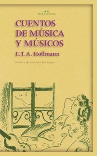 CUENTOS DE MUSICA Y MUSICOS (AKAL LITERATURAS 10) | 9788446017332 | HOFFMANN, E.T.A. | Llibreria La Gralla | Llibreria online de Granollers