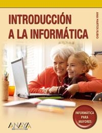 INTRODUCCION A LA INFORMATICA (INFORMATICA PARA MAYORES) | 9788441521018 | MARTOS RUBIO, ANA | Llibreria La Gralla | Llibreria online de Granollers