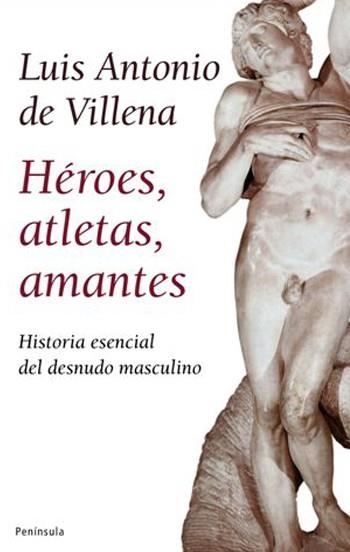 HEROES,ATLETAS,AMANTES.HISTORIA ESENCIAL DEL DESNUDO MASCULI | 9788483078228 | DE VILLENA, LUIS ANTONIO | Llibreria La Gralla | Llibreria online de Granollers