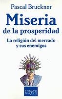 MISERIA DE LA PROSPERIDAD. LA RELIGION DEL MERCADO Y SUS ENE | 9788483108581 | BRUCKNER, PASCAL | Llibreria La Gralla | Llibreria online de Granollers