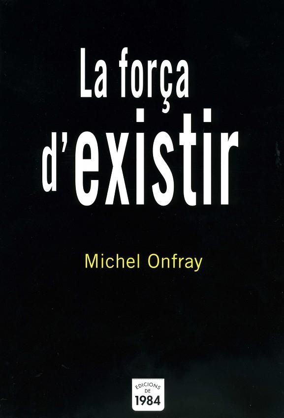 FORÇA D'EXISTIR, LA | 9788496061842 | ONFRAY, MICHEL | Llibreria La Gralla | Llibreria online de Granollers