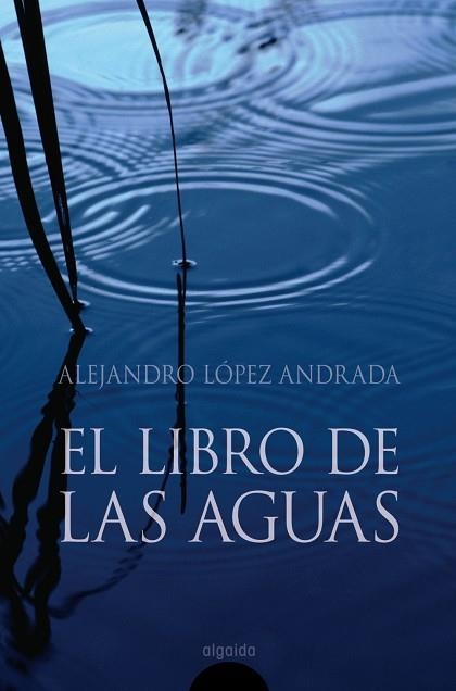 LIBRO DE LAS AGUAS, EL | 9788476479063 | LOPEZ ANDRADA, ALEJANDRO | Llibreria La Gralla | Llibreria online de Granollers