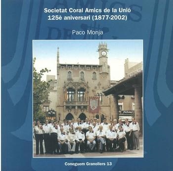 SOCIETAT CORAL AMICS DE LA UNIO 125E ANIVERSARI (1877-2002) | 9788493001421 | MONJA, PACO | Llibreria La Gralla | Llibreria online de Granollers