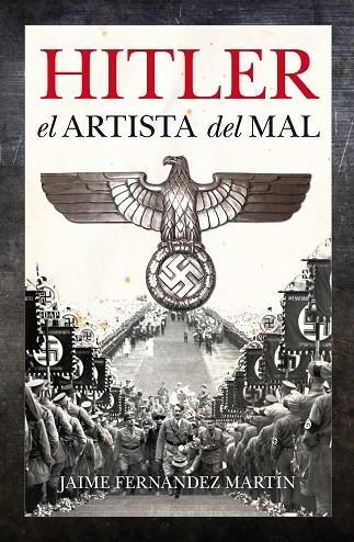 HITLER. EL ARTISTA DEL MAL | 9788496632776 | FERNANDEZ MARTIN, JAIME | Llibreria La Gralla | Llibreria online de Granollers