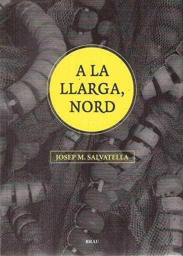 A LA LLARGA NORD | 9788496905696 | SALVATELLA, JOSEP M. | Llibreria La Gralla | Llibreria online de Granollers