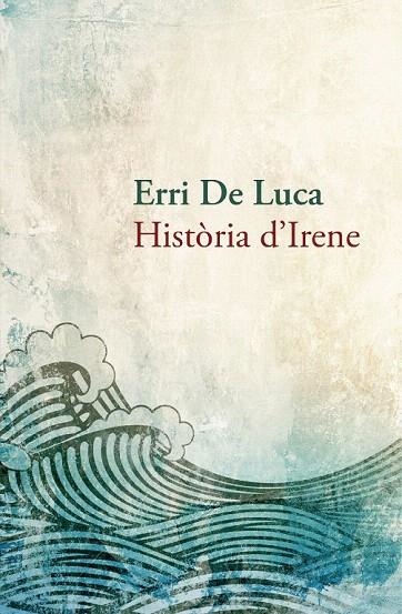 HISTÒRIA D'IRENE | 9788490261910 | DE LUCA, ERRI | Llibreria La Gralla | Llibreria online de Granollers