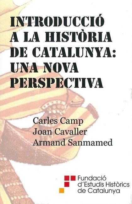 INTRODUCCIÓ A LA HISTÒRIA DE CATALUNYA: UNA NOVA PERSPECTIVA | 9788493668341 | CAMP, CARLES / CAVALLER, JOAN / SANMAMED, ARMAND | Llibreria La Gralla | Llibreria online de Granollers