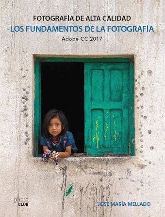 FUNDAMENTOS DE LA FOTOGRAFIA, LOS  FOTOGRAFIA DE ALTA CALIDAD | 9788441538702 | MELLADO, JOSE MARIA | Llibreria La Gralla | Llibreria online de Granollers