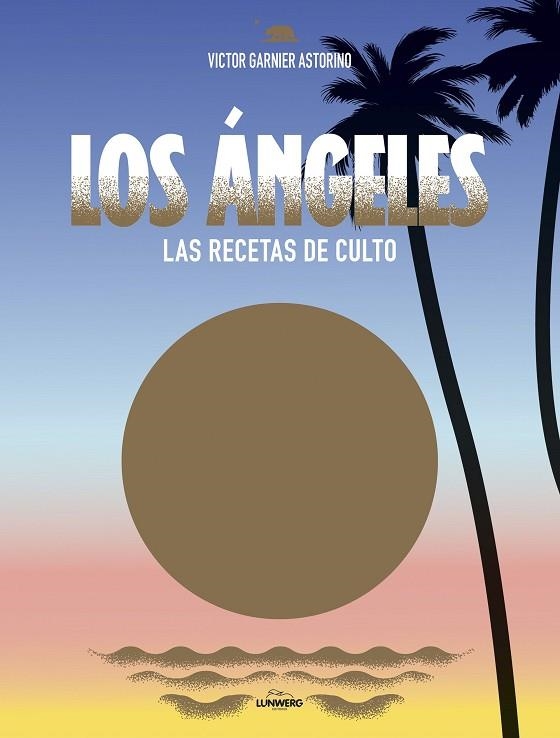 ANGELES, LOS. RECETAS DE CULTO | 9788416890309 | GARNIER ASTORINO, VICTOR | Llibreria La Gralla | Llibreria online de Granollers