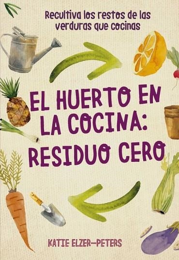 HUERTO EN LA COCINA  RESIDUO CERO, EL | 9788412026986 | ELZER-PETERS, KATIE | Llibreria La Gralla | Llibreria online de Granollers