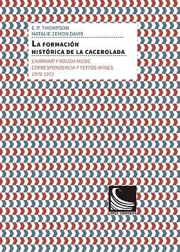 FORMACION HISTORICA DE LA CACEROLADA, LA | 9788494843433 | DAVIS, NATALIE ZEMON/ THOMPSON, EDWARD | Llibreria La Gralla | Llibreria online de Granollers