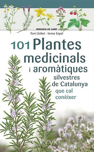 101 PLANTES MEDICINALS I AROMÀTIQUES SILVESTRES DE CATALUNYA | 9788413562209 | ESPEL, IMMA / LLOBET FRANÇOIS, TONI | Llibreria La Gralla | Llibreria online de Granollers