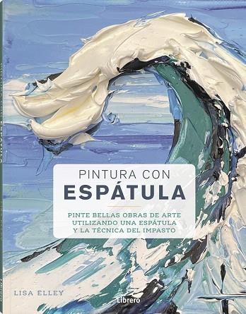PINTURA CON ESPATULA | 9788411540384 | ELLEY, LISA | Llibreria La Gralla | Llibreria online de Granollers