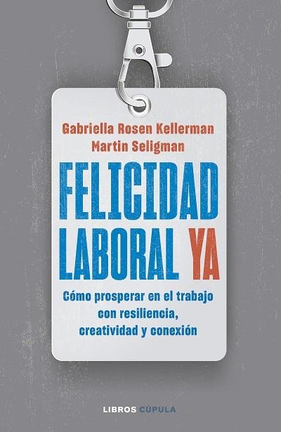 FELICIDAD LABORAL YA | 9788448040796 | KELLERMAN, GABRIELLA ROSEN ;  SELIGMAN, MARTIN | Llibreria La Gralla | Llibreria online de Granollers