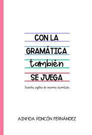 CON LA GRAMÁTICA TAMBIÉN SE JUEGA | 9788412600179 | RINCÓN FERNÁNDEZ, AINHOA | Llibreria La Gralla | Llibreria online de Granollers