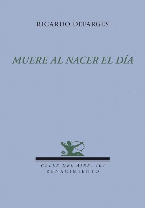 MUERE AL NACER EL DÍA | 9788484725862 | DEFARGES, RICARDO | Llibreria La Gralla | Llibreria online de Granollers