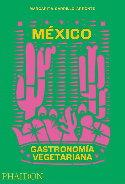 MÉXICO GASTRONOMNÍA VEGETARIANA | 9781838665777 | CARRILLO ARRONTE, MARGARITA | Llibreria La Gralla | Llibreria online de Granollers