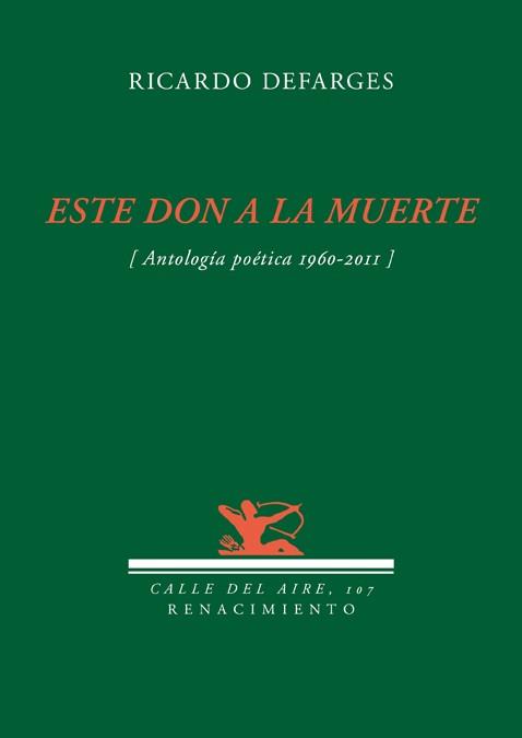 ESTE DON DE LA MUERTE (ANTOLOGÍA POÉTICA, 1960-2011) | 9788484726494 | DEFARGES, RICARDO | Llibreria La Gralla | Llibreria online de Granollers
