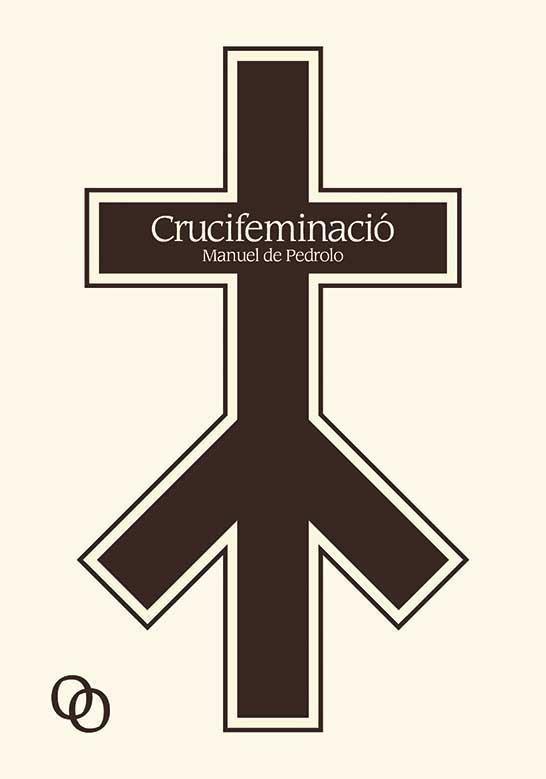 CRUCIFEMINACIO | 9788494518171 | DE PEDROLO, MANUEL | Llibreria La Gralla | Llibreria online de Granollers