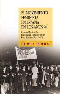 MOVIMIENTO FEMINISTA EN ESPAÑA EN LOS AÑOS 70, EL | 9788437625782 | MARTÍNEZ TEN, CARMEN/GUTIÉRREZ LÓPEZ, PURIFICACIÓN/GONZÁLEZ RUIZ, PILAR | Llibreria La Gralla | Llibreria online de Granollers