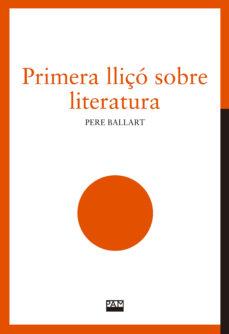 PRIMERA LLIÇÓ SOBRE LITERATURA | 9788491912774 | BALLART, PERE | Llibreria La Gralla | Llibreria online de Granollers