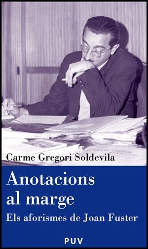 ANOTACIONS AL MARGE.ELS AFORISMES DE JOAN FUSTER (CATEDRA JOAN FUSTER,11) | 9788437078465 | GREGORI SOLDEVILA, CARME | Llibreria La Gralla | Librería online de Granollers