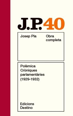 POLÈMICA. CRÒNIQUES PARLAMENTÀRIES (1929 -1932) (JOSEP PLA OBRA COMPLETA, 40) | 9788497101806 | PLA, JOSEP | Llibreria La Gralla | Llibreria online de Granollers