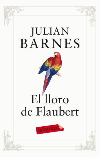 LLORO DE FLAUBERT, EL (LABUTXACA) | 9788499302096 | BARNES, JULIAN | Llibreria La Gralla | Llibreria online de Granollers
