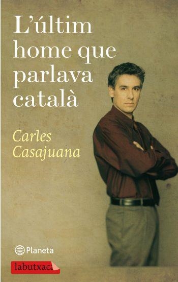 ULTIM HOME QUE PARLAVA CATALÀ, L' (LABUTXACA) | 9788499301150 | CASAJUANA, CARLES | Llibreria La Gralla | Librería online de Granollers