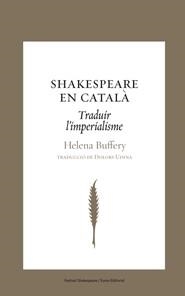 SHAKESPEARE EN CATALÀ. TRADUIR L'IMPERIALISME | 9788497663793 | BUFFERY, HELENA | Llibreria La Gralla | Librería online de Granollers