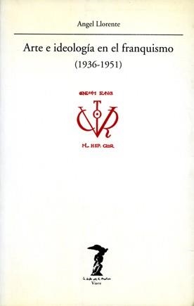 ARTE E IDIOLOGIA EN EL FRANQUISMO 1936-1951 | 9788477745730 | LLORENTE, ANGEL | Llibreria La Gralla | Llibreria online de Granollers