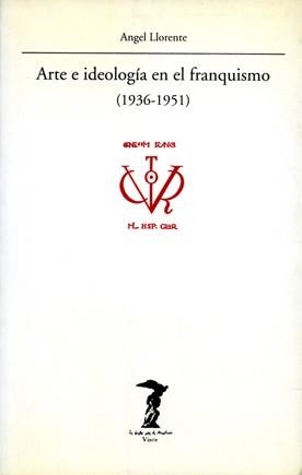ARTE E IDIOLOGIA EN EL FRANQUISMO 1936-1951 | 9788477745730 | LLORENTE, ANGEL | Llibreria La Gralla | Librería online de Granollers