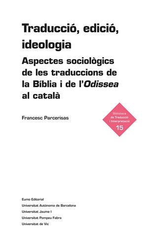 TRADUCCIÓ, EDICIÓ, IDEOLOGIA (BIBLIOTECA DE TRADUCCIÓ I INTERPRETACIÓ,15) | 9788497663311 | PARCERISAS, FRANCESC | Llibreria La Gralla | Librería online de Granollers