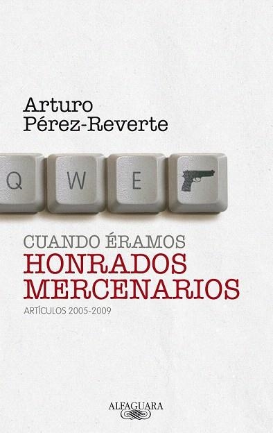 CUANDO ERAMOS HONRADOS MERCENARIOS. ARTICULOS 2005 2009 | 9788420405063 | PEREZ REVERTE, ARTURO | Llibreria La Gralla | Librería online de Granollers