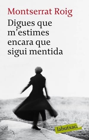 DIGUES QUE M'ESTIMES ENCARA QUE SIGUI MENTIDA (LABUTXACA) | 9788492549962 | ROIG, MONTSERRAT | Llibreria La Gralla | Librería online de Granollers