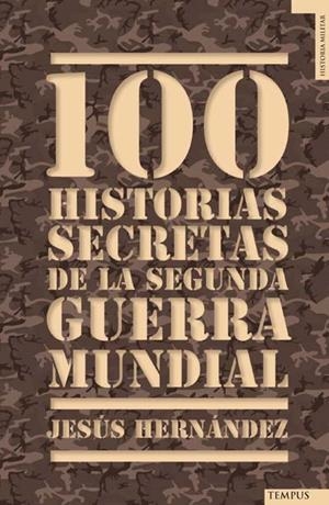 100 HISTORIAS SECRETAS DE LA SEGUNDA GUERRA MUNDIAL | 9788492567157 | HERNANDEZ, JESUS | Llibreria La Gralla | Librería online de Granollers