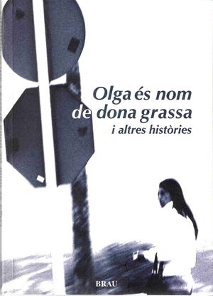 OLGA ES NOM DE DONA GRASSA I ALTRES HISTORIES | 9788495946867 | AA.VV. | Llibreria La Gralla | Librería online de Granollers