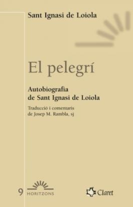 PELEGRI, EL AUTOBIOGRAFIA DE SANT IGNASI DE LOIOLA | 9788472633018 | COLOMER, ALBERT | Llibreria La Gralla | Librería online de Granollers