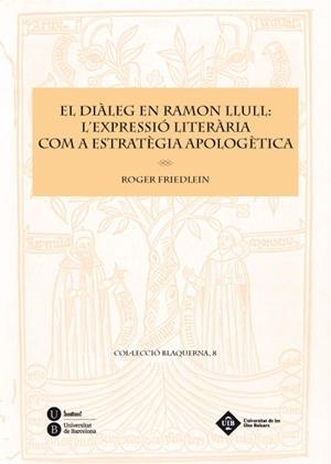 DIALEG EN RAMON LLULL, EL. L'EXPRESSIO LITERARIA COM A ESTRATEGIA APOLOGETICA | 9788447534951 | FRIEDLEIN, ROGER | Llibreria La Gralla | Llibreria online de Granollers