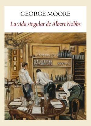 VIDA SINGULAR DE ALBERT NOBBS, LA | 9788493904524 | MOORE, GEORGE | Llibreria La Gralla | Librería online de Granollers