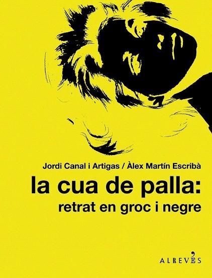 CUA DE PALLA: RETRAT EN GROC I NEGRE, LA | 9788415098317 | CANAL I ARTIGAS, JORDI / MARTÍN ESCRIBÀ, ÀLEX | Llibreria La Gralla | Llibreria online de Granollers