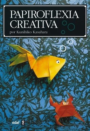 PAPIROFLEXIA CREATIVA | 9788476407042 | KASAHARA, KUNIHIKO | Llibreria La Gralla | Librería online de Granollers