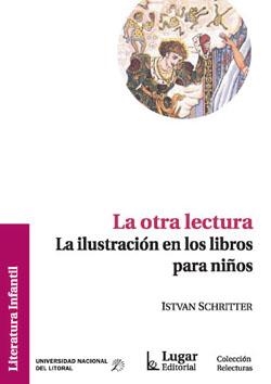 OTRA LECTURA, LA. LA ILUSTRACION EN LOS LIBROS PARA NIÑOS | 9789508922373 | SCHRITTER, ISTVAN | Llibreria La Gralla | Librería online de Granollers