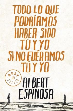 TODO LO QUE PODRÍAMOS HABER SIDO TÚ Y YO SI NO FUÉRAMOS TÚ Y YO (DB BESTSELLER 775/3) | 9788499087832 | ESPINOSA, ALBERT | Llibreria La Gralla | Llibreria online de Granollers