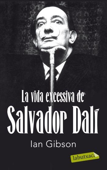 VIDA EXCESSIVA DE SALVADOR DALI, LA (LABUTXACA) | 9788499302416 | GIBSON, IAN | Llibreria La Gralla | Llibreria online de Granollers