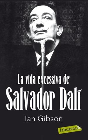 VIDA EXCESSIVA DE SALVADOR DALI, LA (LABUTXACA) | 9788499302416 | GIBSON, IAN | Llibreria La Gralla | Librería online de Granollers