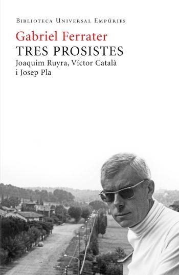 TRES PROSISTES JOAQUIM RUYRA VICTOR CATALA I JOSEP PLA | 9788497876667 | FERRATER, GABRIEL | Llibreria La Gralla | Librería online de Granollers