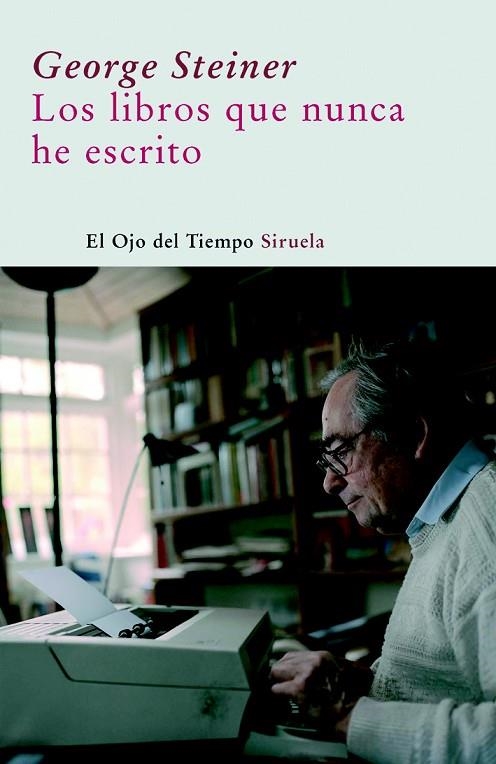 LIBROS QUE NUNCA HE ESCRITO (OJO DEL TIEMPO,31) | 9788498411690 | STEINER, GEORGE | Llibreria La Gralla | Librería online de Granollers