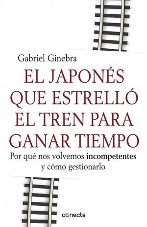 JAPONES QUE ESTRELLO EL TREN PARA GANAR TIEMPO, EL | 9788415431190 | GINEBRA, GABRIEL | Llibreria La Gralla | Llibreria online de Granollers