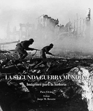 SEGUNDA GUERRA MUNDIAL, LA. IMAGENES PARA LA HISTORIA | 9788497858984 | ELVIRA, PACO | Llibreria La Gralla | Librería online de Granollers